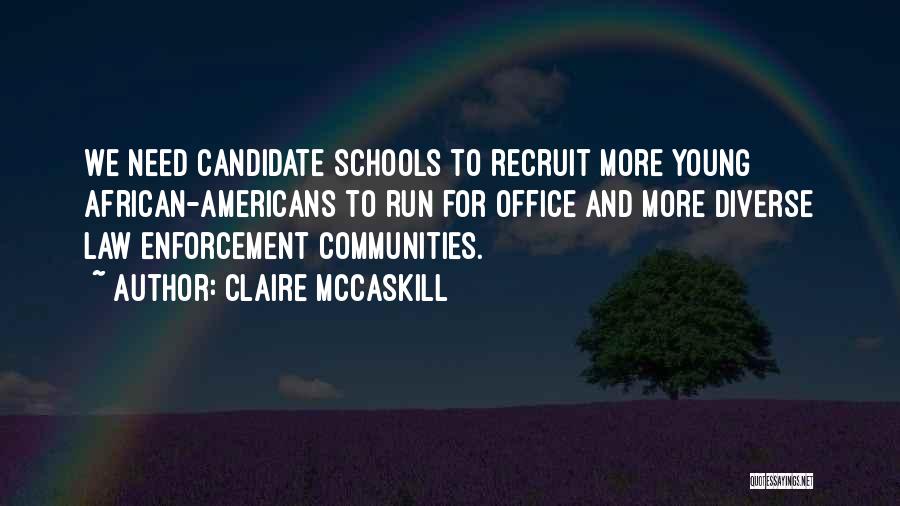 Claire McCaskill Quotes: We Need Candidate Schools To Recruit More Young African-americans To Run For Office And More Diverse Law Enforcement Communities.