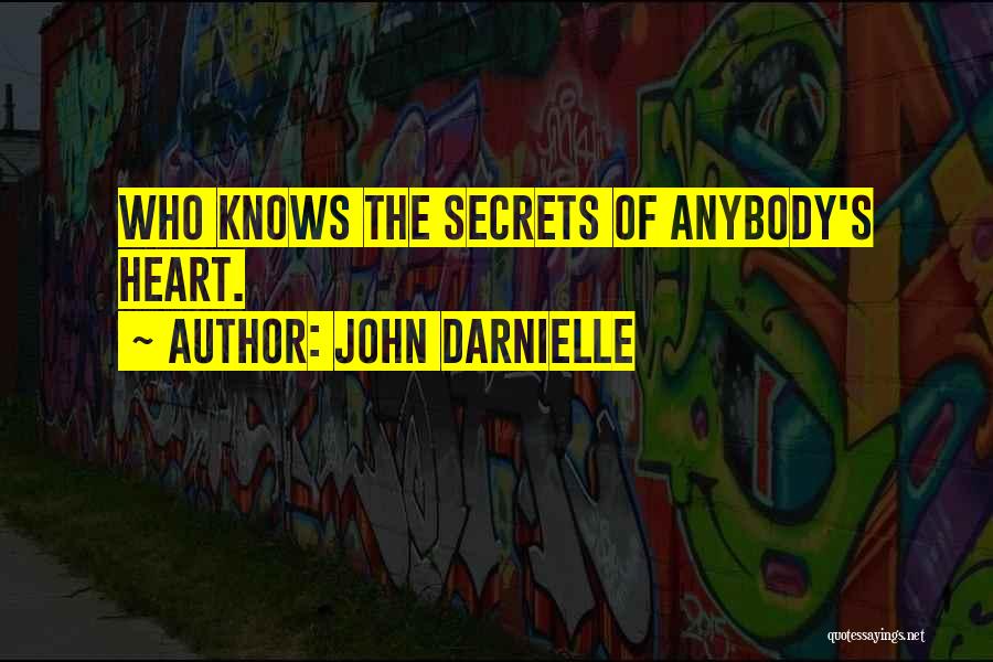 John Darnielle Quotes: Who Knows The Secrets Of Anybody's Heart.