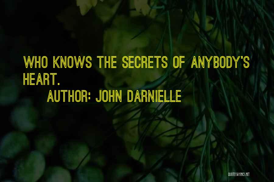 John Darnielle Quotes: Who Knows The Secrets Of Anybody's Heart.