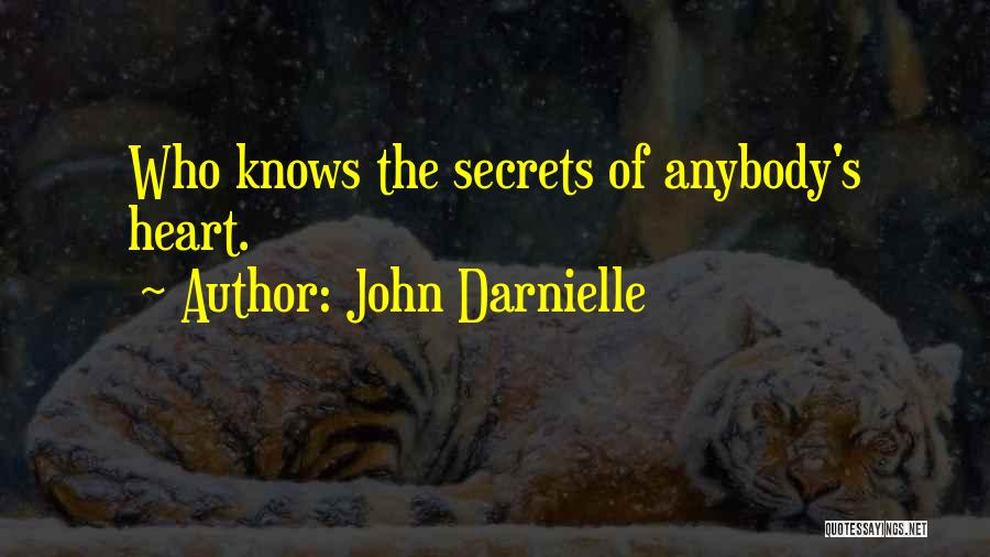 John Darnielle Quotes: Who Knows The Secrets Of Anybody's Heart.