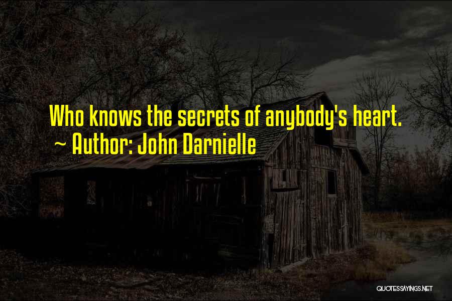 John Darnielle Quotes: Who Knows The Secrets Of Anybody's Heart.