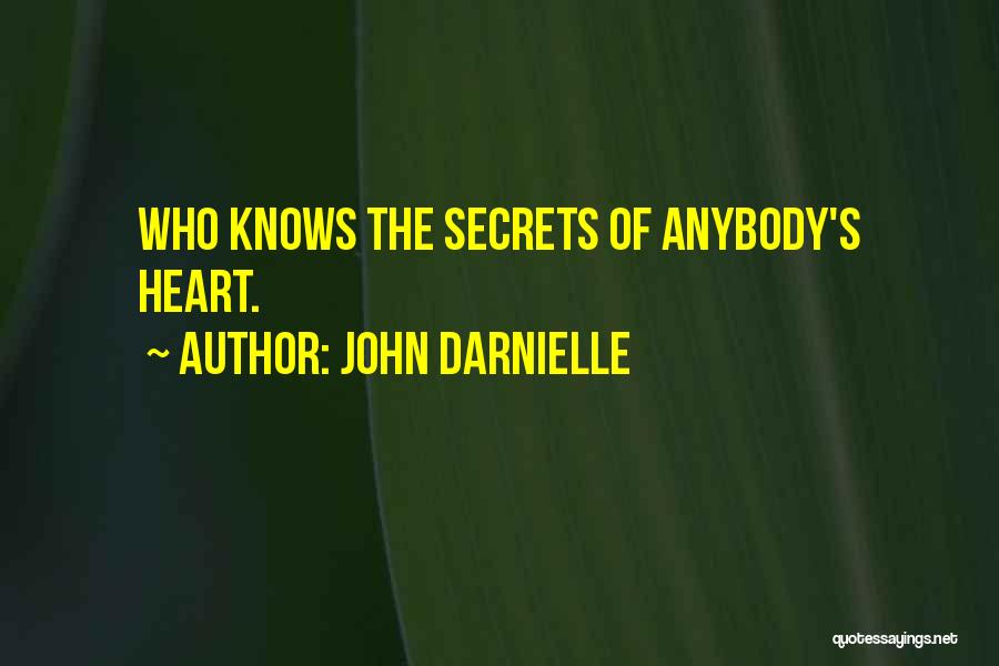 John Darnielle Quotes: Who Knows The Secrets Of Anybody's Heart.
