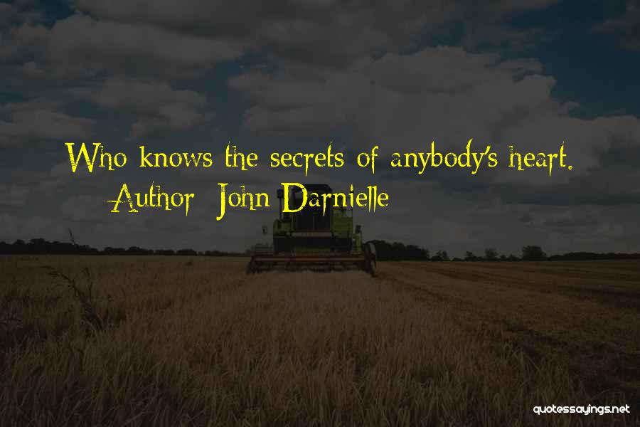 John Darnielle Quotes: Who Knows The Secrets Of Anybody's Heart.