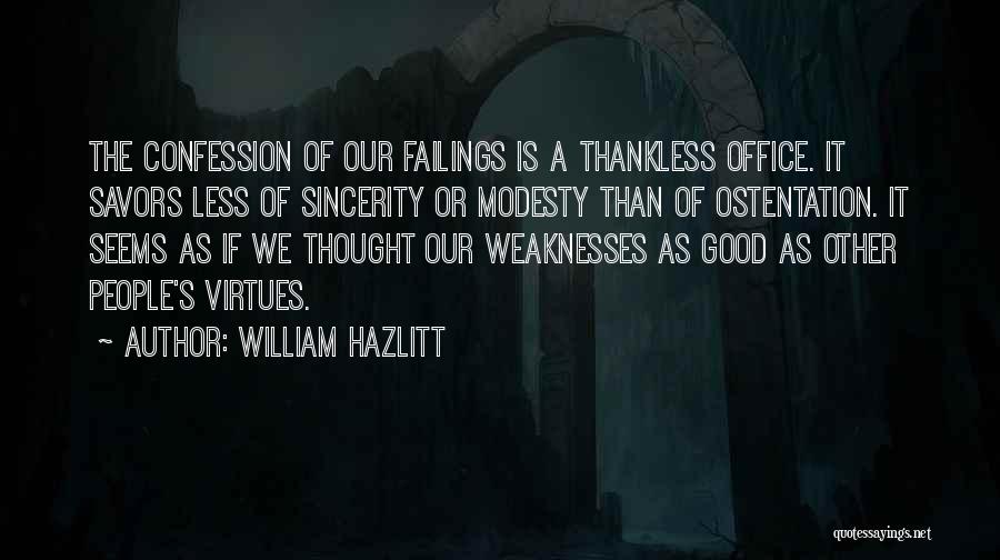 William Hazlitt Quotes: The Confession Of Our Failings Is A Thankless Office. It Savors Less Of Sincerity Or Modesty Than Of Ostentation. It