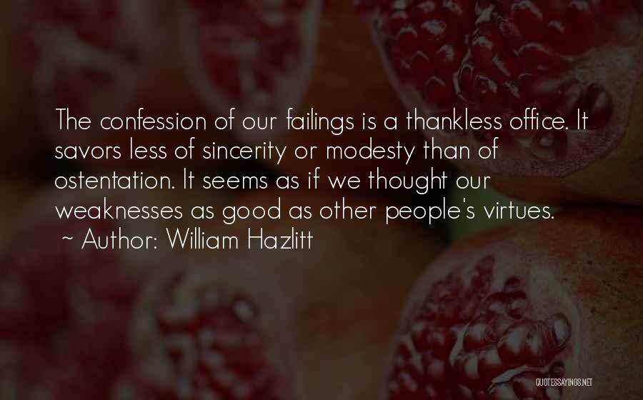 William Hazlitt Quotes: The Confession Of Our Failings Is A Thankless Office. It Savors Less Of Sincerity Or Modesty Than Of Ostentation. It