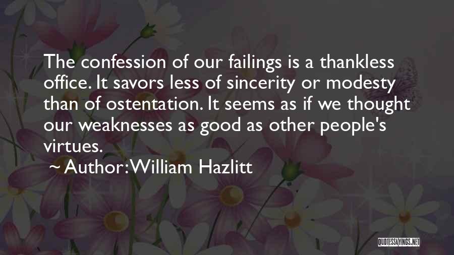 William Hazlitt Quotes: The Confession Of Our Failings Is A Thankless Office. It Savors Less Of Sincerity Or Modesty Than Of Ostentation. It