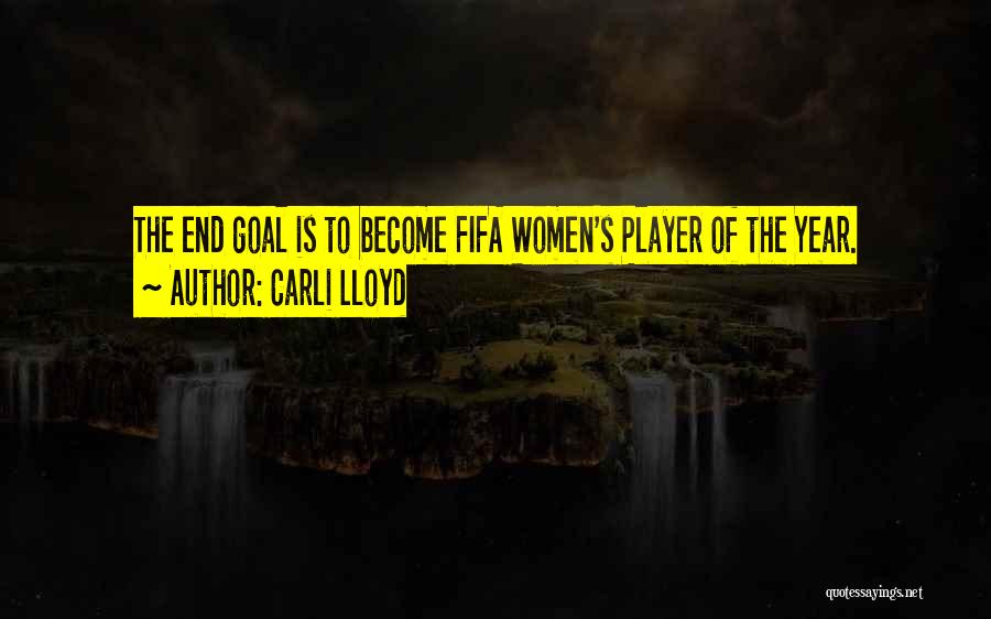 Carli Lloyd Quotes: The End Goal Is To Become Fifa Women's Player Of The Year.