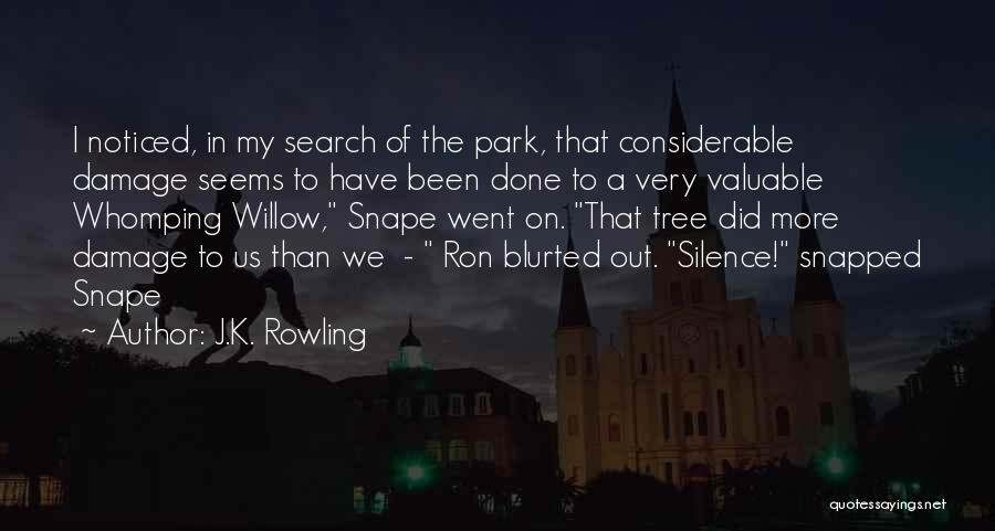 J.K. Rowling Quotes: I Noticed, In My Search Of The Park, That Considerable Damage Seems To Have Been Done To A Very Valuable