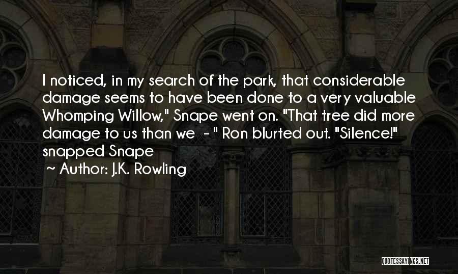 J.K. Rowling Quotes: I Noticed, In My Search Of The Park, That Considerable Damage Seems To Have Been Done To A Very Valuable