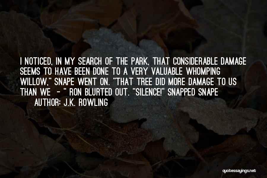 J.K. Rowling Quotes: I Noticed, In My Search Of The Park, That Considerable Damage Seems To Have Been Done To A Very Valuable