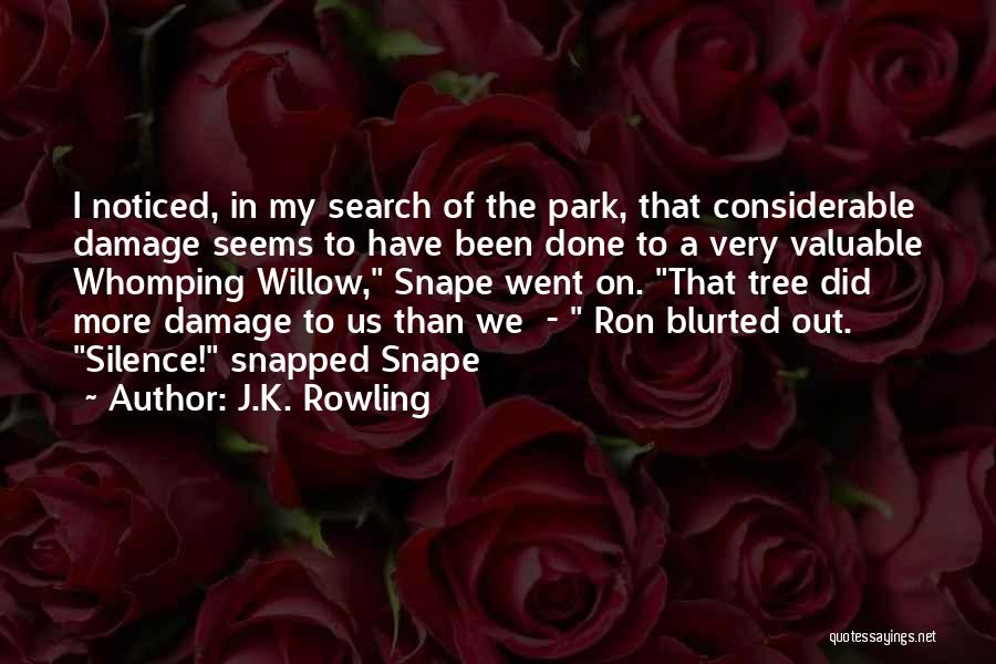 J.K. Rowling Quotes: I Noticed, In My Search Of The Park, That Considerable Damage Seems To Have Been Done To A Very Valuable