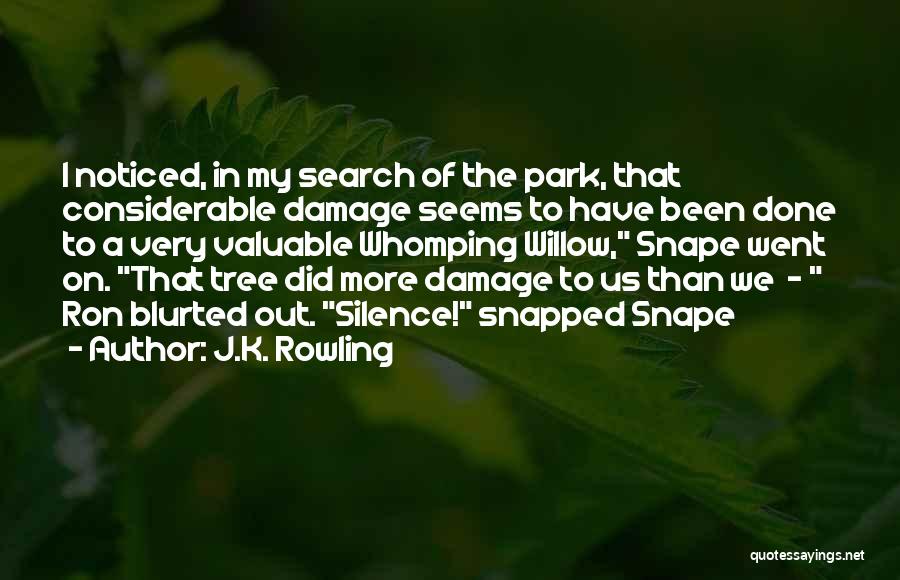 J.K. Rowling Quotes: I Noticed, In My Search Of The Park, That Considerable Damage Seems To Have Been Done To A Very Valuable