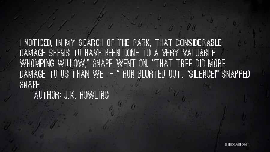 J.K. Rowling Quotes: I Noticed, In My Search Of The Park, That Considerable Damage Seems To Have Been Done To A Very Valuable