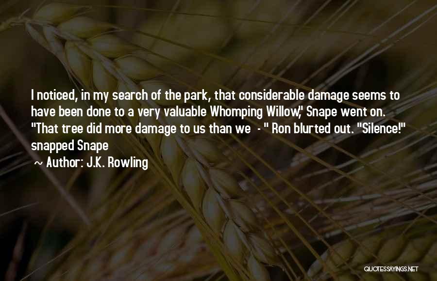 J.K. Rowling Quotes: I Noticed, In My Search Of The Park, That Considerable Damage Seems To Have Been Done To A Very Valuable