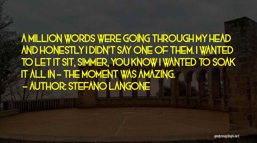 Stefano Langone Quotes: A Million Words Were Going Through My Head And Honestly I Didn't Say One Of Them. I Wanted To Let