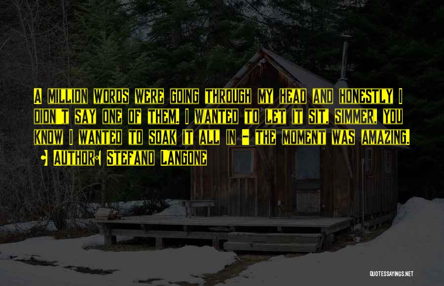 Stefano Langone Quotes: A Million Words Were Going Through My Head And Honestly I Didn't Say One Of Them. I Wanted To Let