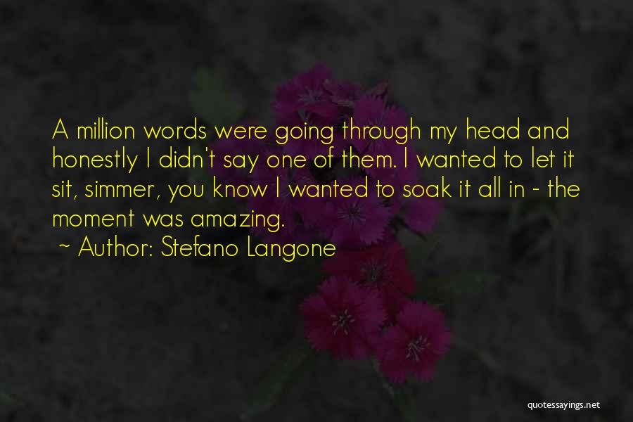 Stefano Langone Quotes: A Million Words Were Going Through My Head And Honestly I Didn't Say One Of Them. I Wanted To Let