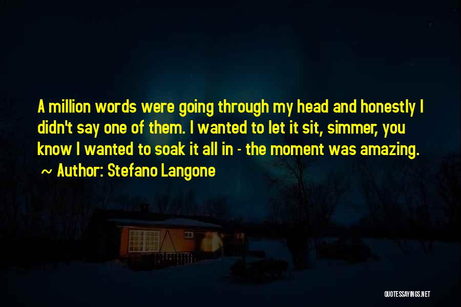 Stefano Langone Quotes: A Million Words Were Going Through My Head And Honestly I Didn't Say One Of Them. I Wanted To Let