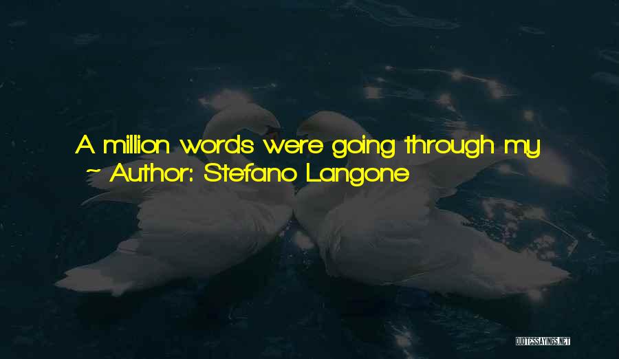 Stefano Langone Quotes: A Million Words Were Going Through My Head And Honestly I Didn't Say One Of Them. I Wanted To Let
