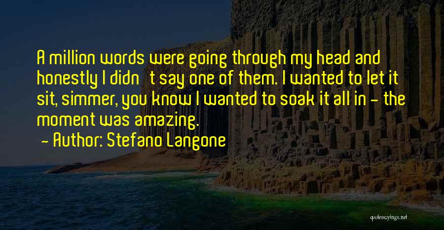 Stefano Langone Quotes: A Million Words Were Going Through My Head And Honestly I Didn't Say One Of Them. I Wanted To Let