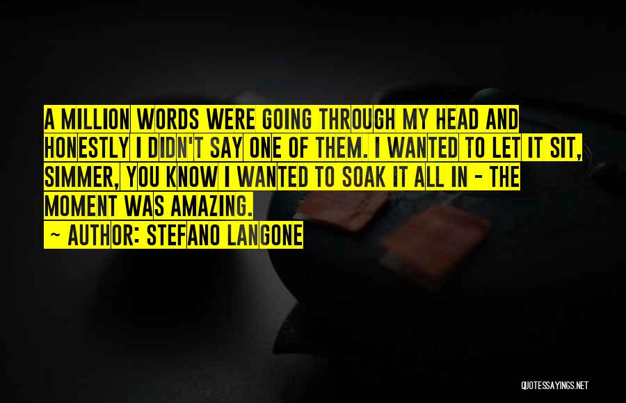 Stefano Langone Quotes: A Million Words Were Going Through My Head And Honestly I Didn't Say One Of Them. I Wanted To Let