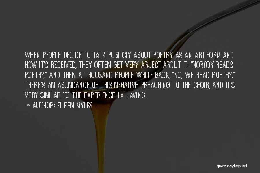 Eileen Myles Quotes: When People Decide To Talk Publicly About Poetry As An Art Form And How It's Received, They Often Get Very
