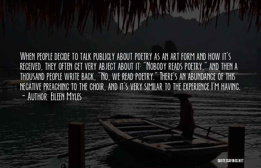 Eileen Myles Quotes: When People Decide To Talk Publicly About Poetry As An Art Form And How It's Received, They Often Get Very