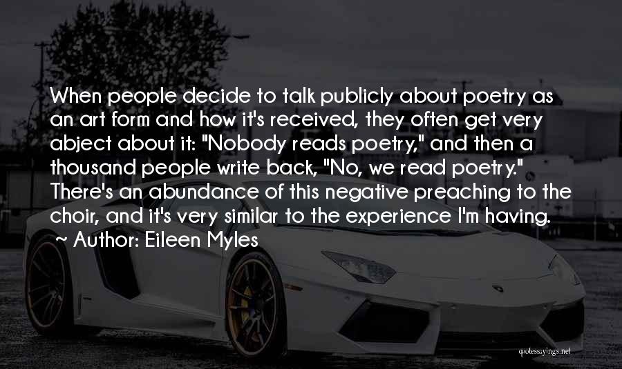 Eileen Myles Quotes: When People Decide To Talk Publicly About Poetry As An Art Form And How It's Received, They Often Get Very