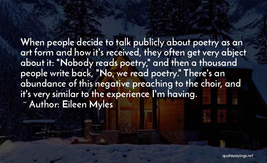 Eileen Myles Quotes: When People Decide To Talk Publicly About Poetry As An Art Form And How It's Received, They Often Get Very