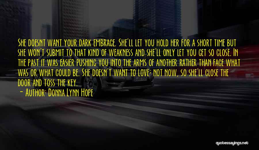 Donna Lynn Hope Quotes: She Doesnt Want Your Dark Embrace. She'll Let You Hold Her For A Short Time But She Won't Submit To