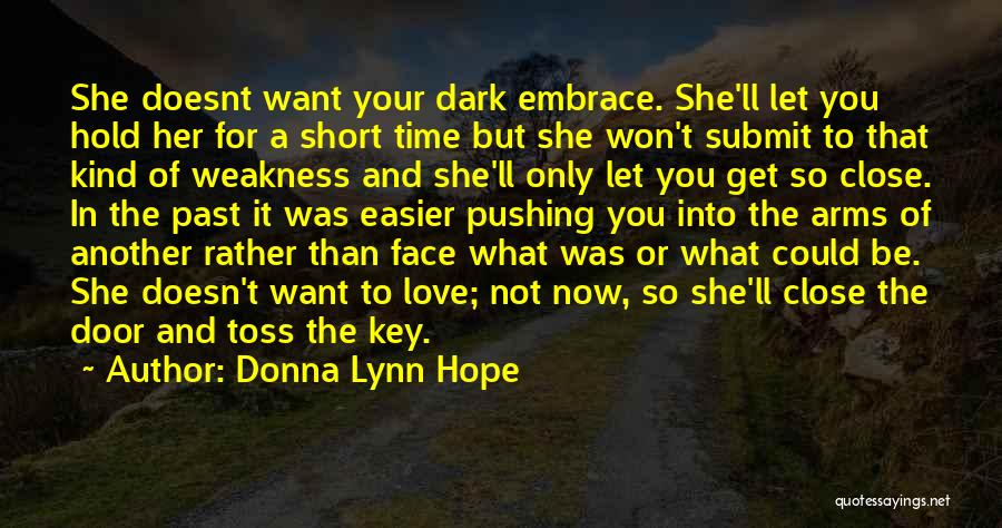 Donna Lynn Hope Quotes: She Doesnt Want Your Dark Embrace. She'll Let You Hold Her For A Short Time But She Won't Submit To