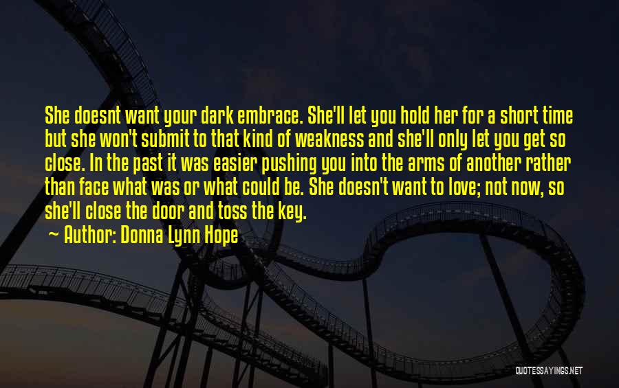 Donna Lynn Hope Quotes: She Doesnt Want Your Dark Embrace. She'll Let You Hold Her For A Short Time But She Won't Submit To