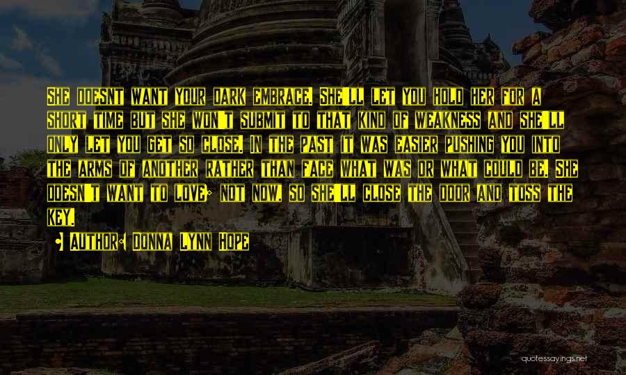 Donna Lynn Hope Quotes: She Doesnt Want Your Dark Embrace. She'll Let You Hold Her For A Short Time But She Won't Submit To