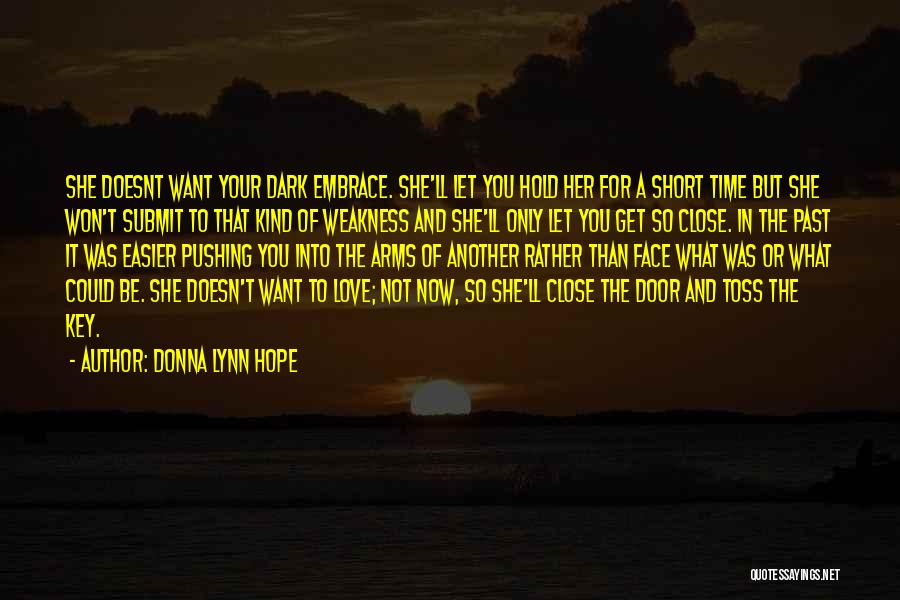 Donna Lynn Hope Quotes: She Doesnt Want Your Dark Embrace. She'll Let You Hold Her For A Short Time But She Won't Submit To