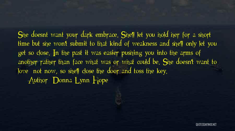 Donna Lynn Hope Quotes: She Doesnt Want Your Dark Embrace. She'll Let You Hold Her For A Short Time But She Won't Submit To