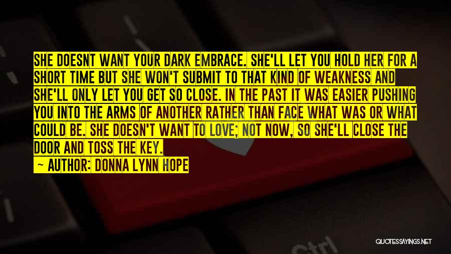 Donna Lynn Hope Quotes: She Doesnt Want Your Dark Embrace. She'll Let You Hold Her For A Short Time But She Won't Submit To