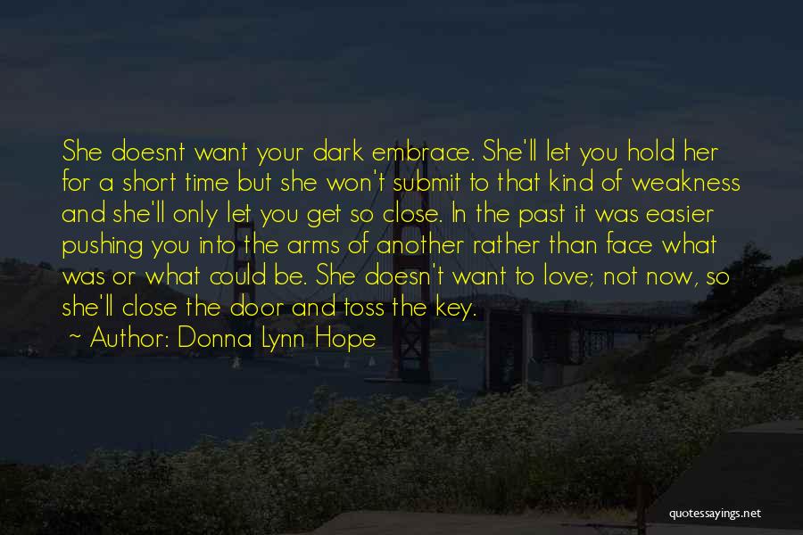 Donna Lynn Hope Quotes: She Doesnt Want Your Dark Embrace. She'll Let You Hold Her For A Short Time But She Won't Submit To