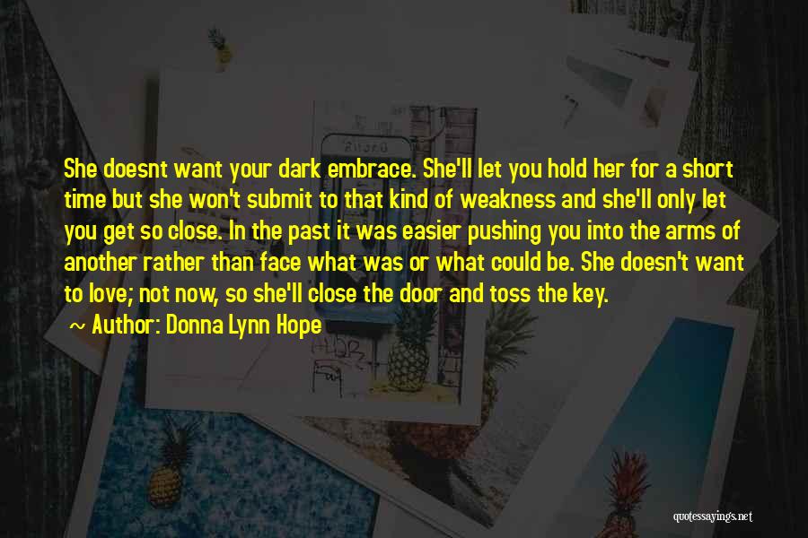 Donna Lynn Hope Quotes: She Doesnt Want Your Dark Embrace. She'll Let You Hold Her For A Short Time But She Won't Submit To