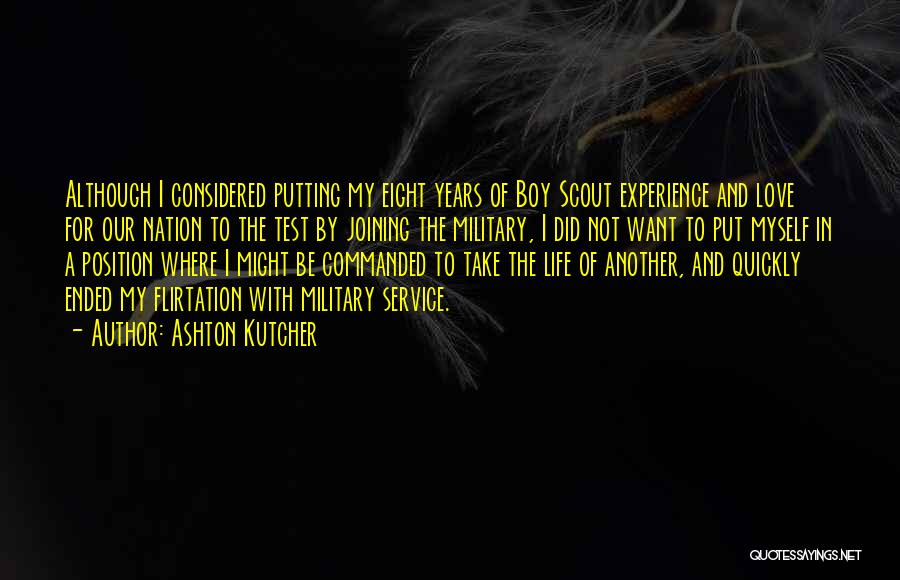 Ashton Kutcher Quotes: Although I Considered Putting My Eight Years Of Boy Scout Experience And Love For Our Nation To The Test By