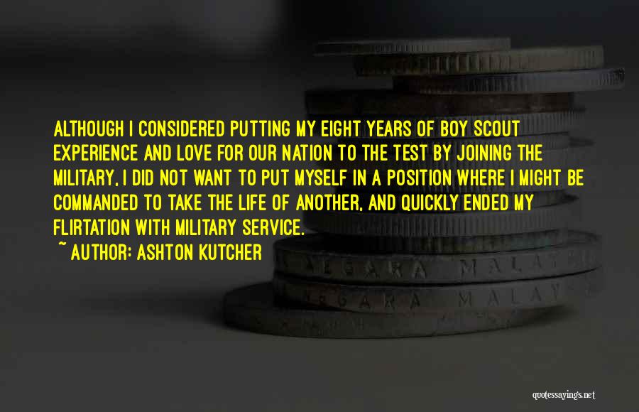 Ashton Kutcher Quotes: Although I Considered Putting My Eight Years Of Boy Scout Experience And Love For Our Nation To The Test By