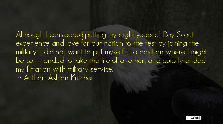 Ashton Kutcher Quotes: Although I Considered Putting My Eight Years Of Boy Scout Experience And Love For Our Nation To The Test By