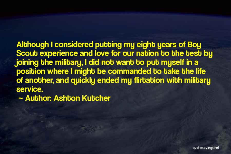 Ashton Kutcher Quotes: Although I Considered Putting My Eight Years Of Boy Scout Experience And Love For Our Nation To The Test By