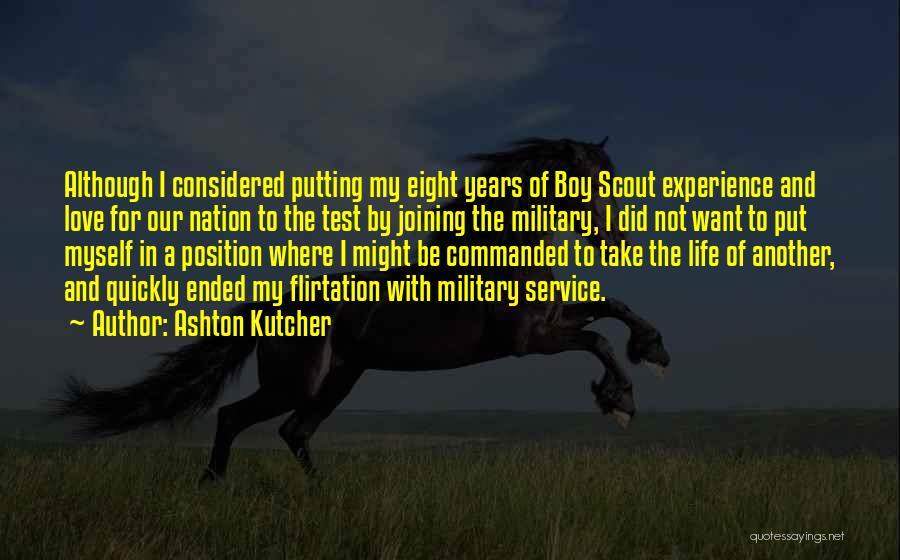 Ashton Kutcher Quotes: Although I Considered Putting My Eight Years Of Boy Scout Experience And Love For Our Nation To The Test By