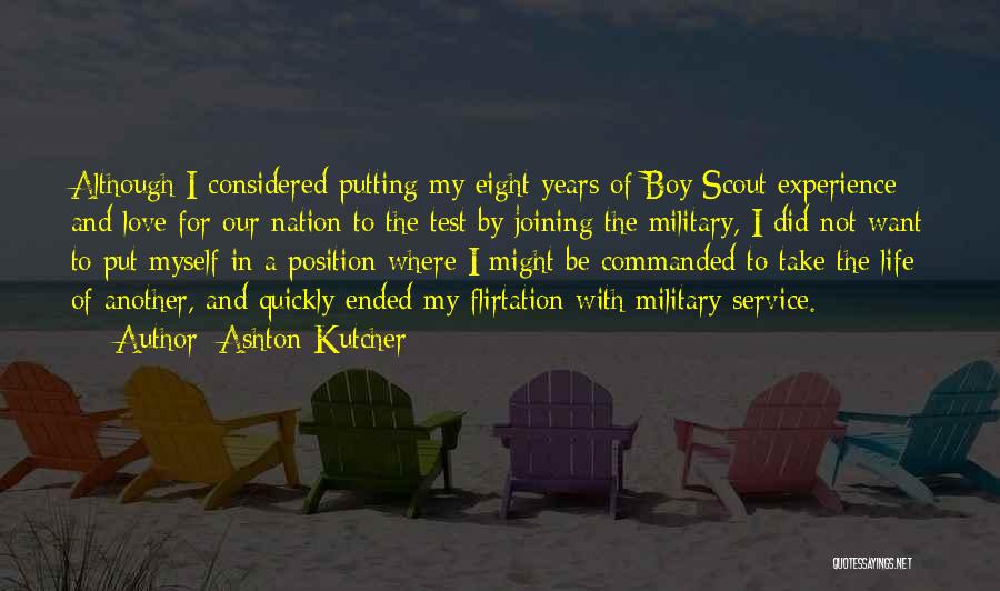 Ashton Kutcher Quotes: Although I Considered Putting My Eight Years Of Boy Scout Experience And Love For Our Nation To The Test By