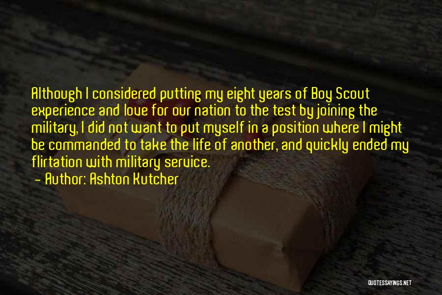 Ashton Kutcher Quotes: Although I Considered Putting My Eight Years Of Boy Scout Experience And Love For Our Nation To The Test By