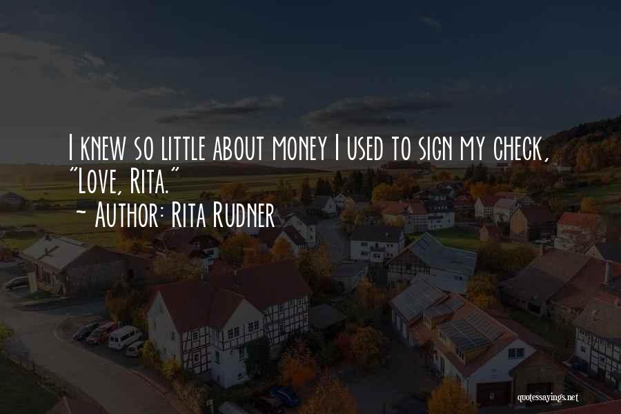 Rita Rudner Quotes: I Knew So Little About Money I Used To Sign My Check, Love, Rita.