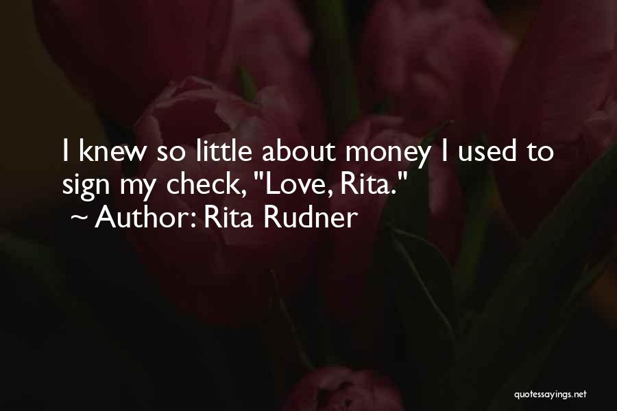 Rita Rudner Quotes: I Knew So Little About Money I Used To Sign My Check, Love, Rita.