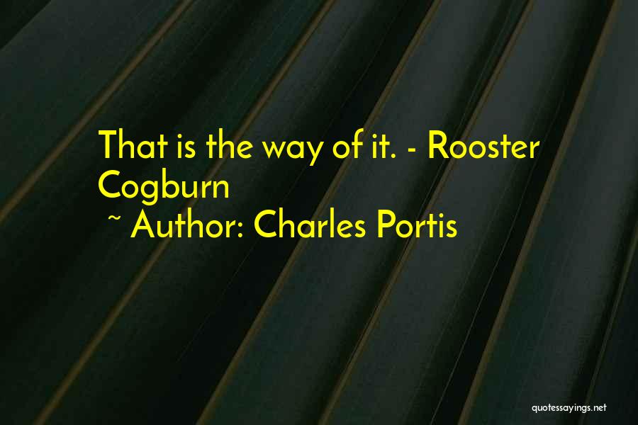 Charles Portis Quotes: That Is The Way Of It. - Rooster Cogburn