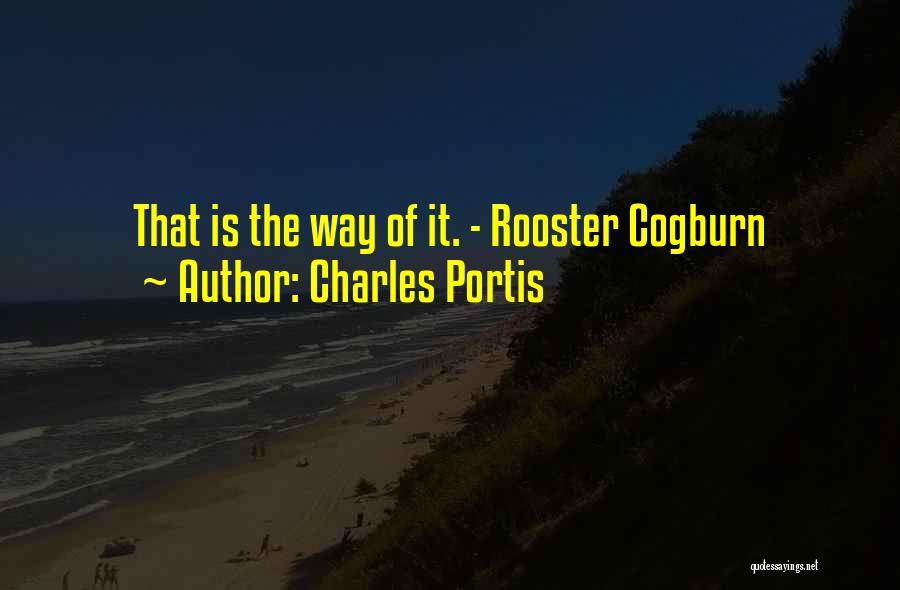 Charles Portis Quotes: That Is The Way Of It. - Rooster Cogburn