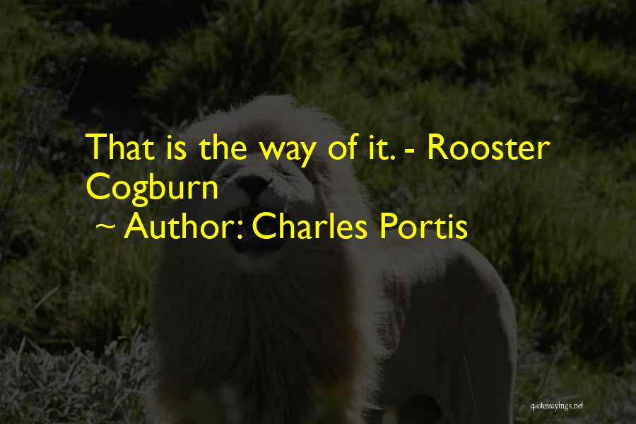 Charles Portis Quotes: That Is The Way Of It. - Rooster Cogburn